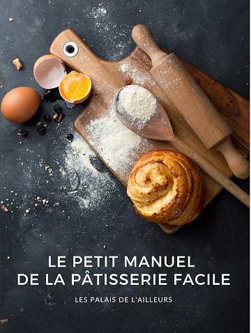 Les Palais de l'Ailleurs - Le petit manuel de la pâtisserie facile (2024)