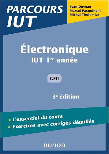 Electronique. 3e éd : IUT 1re année GEII - Jean Duveau, Marcel Pasquinelli, Michel Tholomier (2024)