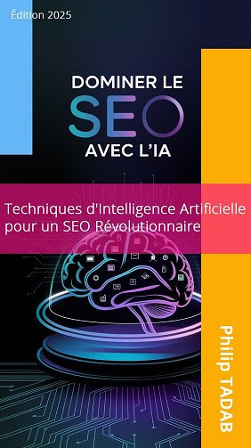 Philip TADAB - Dominez la Premiere Page Google avec l'IA: Techniques d'Intelligence Artificielle pour un SEO Révolutionnaire (2024)