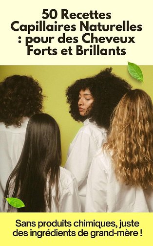 Jessica Sidney R - Beauté Capillaire au Naturel : 50 Recettes Faciles pour des Cheveux Forts et Brillants: Sans Produits Chimiques, Juste des ingrédients de grand-mère ! (2024)