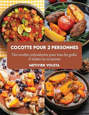 Metivier Voleta - Cocotte pour 2 personnes: Des recettes polyvalentes pour tous les goûts et toutes les occasions (2024)