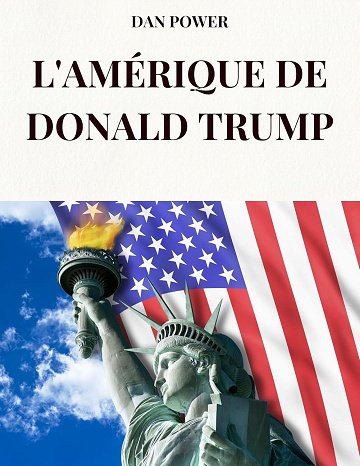 DAN POWER - L'AMÉRIQUE DE DONALD TRUMP : La vision politique et géopolitique de Trump (2024)