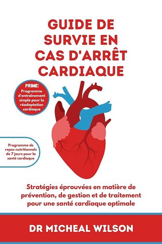 Dr Micheal Wilson - Guide de survie en cas d'arrêt cardiaque: Stratégies éprouvées en matière de prévention, de gestion et de traitement pour une santé cardiaque optimale (2024)