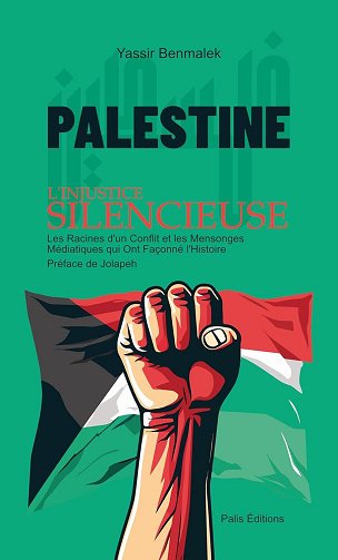 Yassir Benmalek - Palestine : L'Injustice Silencieuse: Livre sur l'histoire du conflit israel palestine - nettoyage ethnique d'un peuple (2024)