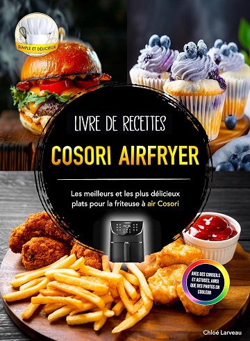 Chloé Larveau - Livre de recettes Cosori Airfryer: Les meilleurs et les plus délicieux plats pour la friteuse à air Cosori. Avec des conseils et astuces, ainsi que des photos en c...