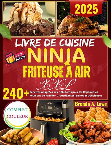 Brenda A. Lowe - Livre De Cuisine Ninja Friteuse À Air XXL: 240+ Recettes Adaptées aux Débutants pour les Repas et les Réunions de Famille - Croustillantes, Saines et Délicieuses ...