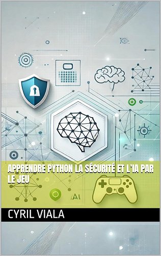 Cyril Viala - Apprendre Python la Sécurité et l'IA par le Jeu (2024)