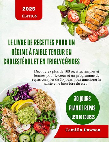 Camilla Dawson - LE LIVRE DE RECETTES POUR UN RÉGIME À FAIBLE TENEUR EN CHOLESTÉROL ET EN TRIGLYCÉRIDES: Découvrez plus de 100 recettes simples et respectueuses du cœur ... de 30 ...