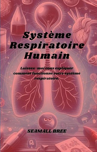 SEAMALL BREE - Système Respiratoire Humain: Laissez-moi vous expliquer comment fonctionne votre système respiratoire. (2024)