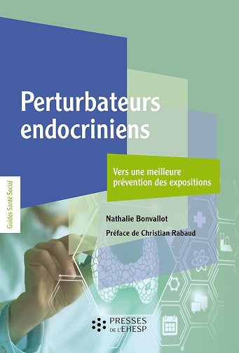 Perturbateurs endocriniens: Vers une meilleure prévention des expositions - Nathalie Bonvallot (2024)