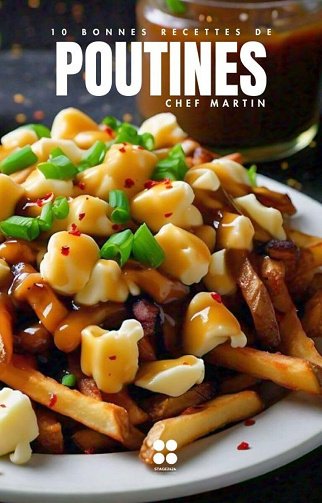 Chef Martin - Poutine : 10 Bonnes Recettes: Recettes simples et gourmandes du Chef Martin (2024)