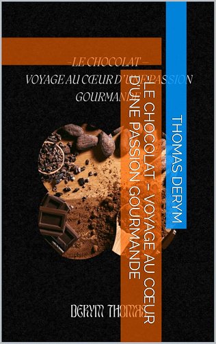 Thomas Derym - LE CHOCOLAT - VOYAGE AU CŒUR D'UNE PASSION GOURMANDE (2024)