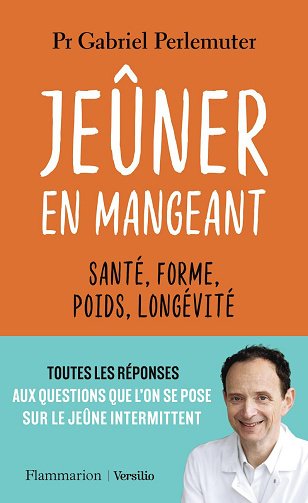 Jeûner en mangeant: Santé, forme, poids, longévité - Gabriel Perlemuter (2024)