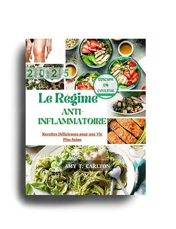 Amy T. Carlton - Le Régime Anti-Inflammatoire 2025: Recettes Délicieuses pour une Vie Plus Saine (2024)