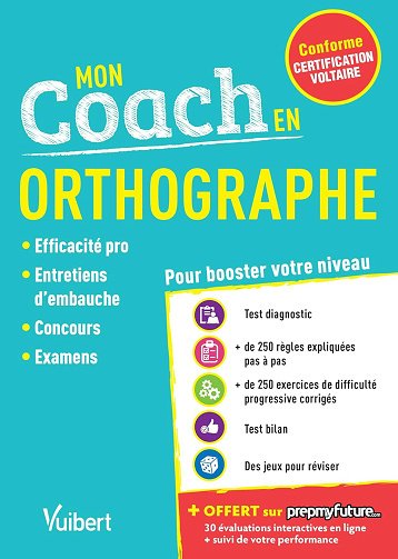 Mon coach en Orthographe - Conforme à la Certification Voltaire: Efficacité pro, Entretiens d'embauche, Concours, examens - Dominique Dumas