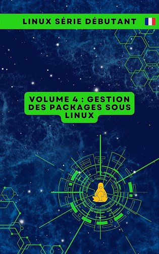 CloudMatrix s.r.o. - Volume 4 : Gestion des Packages sous Linux (Série de Livres pour Débutants en Linux : Maîtriser les Essentiels de A à Z) (2024)