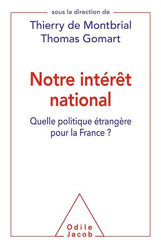 Notre intérêt national: Quelle politique étrangère pour la France ? - Thomas Gomart, Thierry de Montbrial (2017)