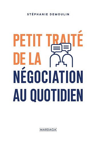 Petit traité de la négociation au quotidien: L'ouvrage de référence pour mener (enfin) des négociations gagnantes ! - Stéphanie Demoulin (2020)