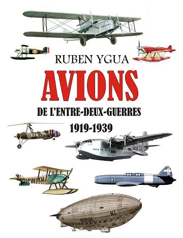 Avions de l'entre deux guerres : 1919-1939 - Ruben Ygua (2023)