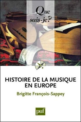 Que sais-je ? N° 0040 Histoire de la musique en Europe - Brigitte François-Sappey (1992)