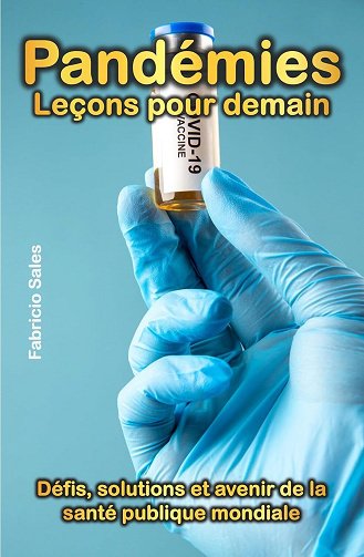 Fabricio Silva - Pandémies leçons pour demain: Défis, solutions et avenir de la santé publique mondiale (2024)