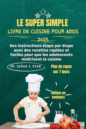 Dr. Sarah J. Ryan - LE SUPER SIMPLE LIVRE DE CUISINE POUR ADOS (2024)