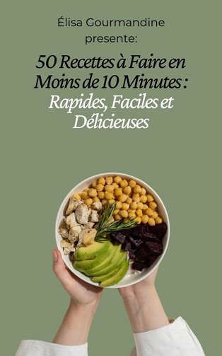 Élisa Gourmandine - 50 Recettes à Faire en Moins de 10 Minutes: Rapides, Faciles et Délicieuses (2024)