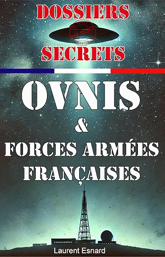 Laurent Esnard - Dossiers Secrets Ovnis et Forces Armées Françaises (2024)