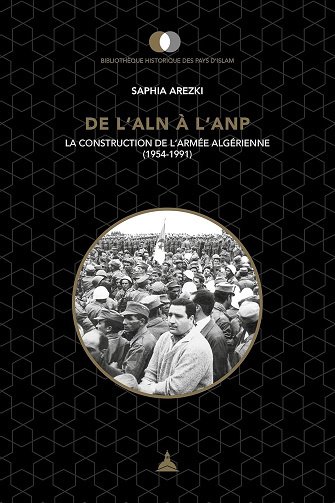 De l'ALN à l'ANP : La construction de l'armée algérienne (1954-1991) - Saphia Arezki (2024)