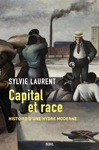 Capital et race : Histoire d'une hydre moderne - Sylvie Laurent (2024)