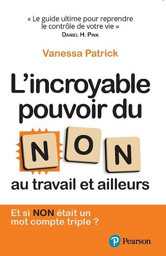 L'incroyable pouvoir du NON au travail et ailleurs : Et si NON était un "mot compte triple"? - Vanessa Patrick (2024)