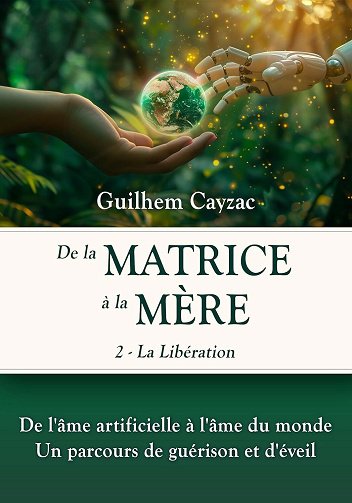 Guilhem Cayzac - De la matrice à la Mère - La Libération (tome 2) (2024)