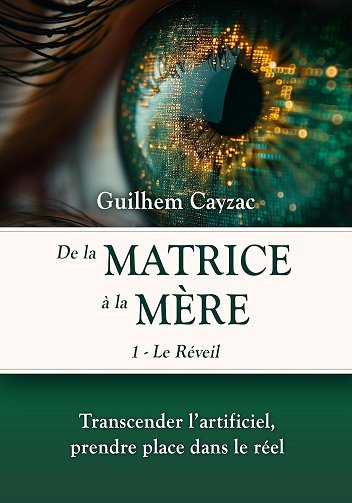 Guilhem Cayzac - De la matrice à la Mère - Le Réveil (tome 1) (2024)