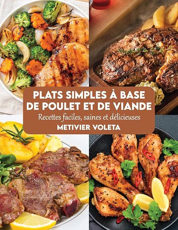 Metivier Voleta - Plats simples à base de poulet et de viande: Recettes faciles, saines et délicieuses (2025)