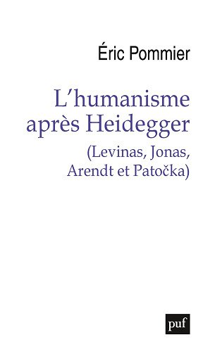 L'humanisme après Heidegger (Levinas, Jonas, Arendt et Patočka) - Éric Pommier (2024)