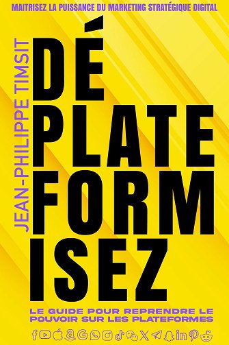 Déplateformisez : La stratégie marketing pour construire une audience sur les réseaux sociaux - Jean-Philippe Timsit (2024)