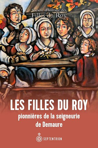 Les Filles du Roy : Pionnières de la seigneurie de Demaure - Collectif (2024)