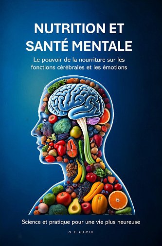 Nutrition et santé mentale : Le pouvoir de l'alimentation sur les fonctions cérébrales et les émotions - Glauco Egydio Garib (2025)