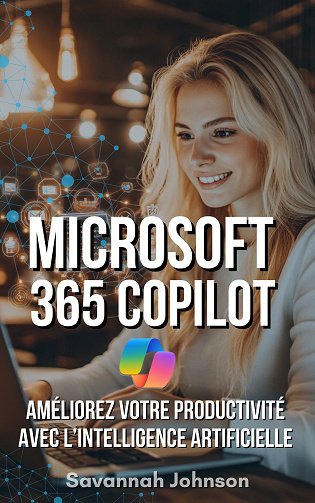 Microsoft 365 Copilot : Améliorez Votre Productivité avec l'IA - Savannah Johnson (2025)