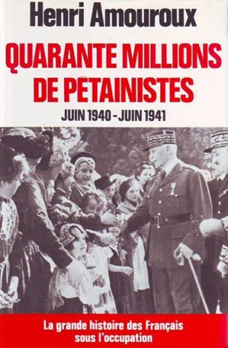 Quarante millions de pétainistes juin 1940-juin 1941 - Henri Amouroux - 1977