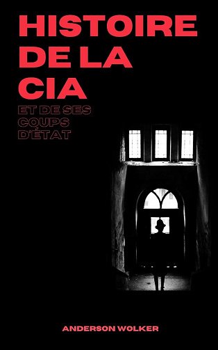 Anderson Wolker - Histoire de la CIA et de ses coups d'État (2025)