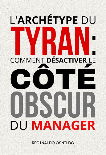 L'archétype du tyran : comment désactiver le côté obscur du manager - Reginaldo Osnildo (2025)