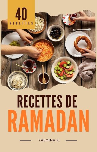 Yasmina K. - 40 recettes de Ramadan: Traditionnelles et délicieuses ! (2025)