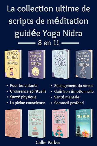 Callie Parker - La collection ultime de scripts de méditation guidée Yoga Nidra: 8 en 1! (Votre voyage en yoga nidra) (2025)