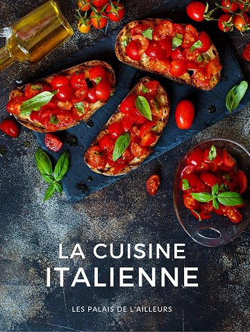 Les Palais de l'Ailleurs - La cuisine italienne: 60 recettes pour découvrir la cuisine traditionnelle et régionale d'Italie (Un monde de saveurs) (2025)