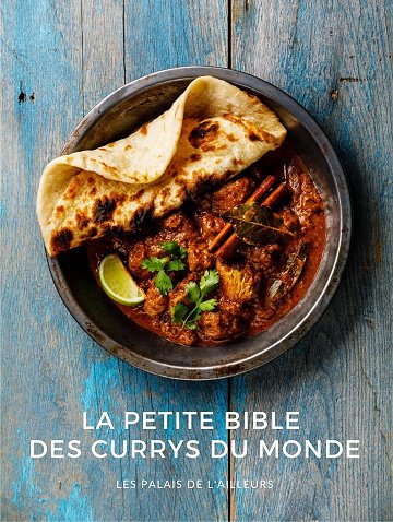 Les Palais de l'Ailleurs - Un monde de saveurs - La bible des currys du monde: Plongez dans l'univers merveilleux et coloré des currys. Recettes et mélanges d'épices