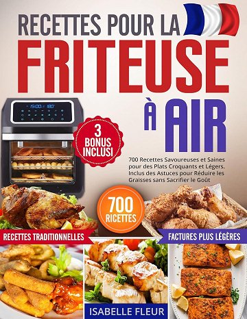 Isabelle Fleur - Recettes pour la Friteuse à Air: 700 Plats Savoureuses et Saines pour des Repas Croquants et Légers (2025)