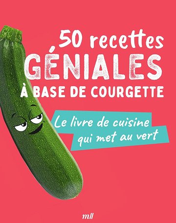 50 recettes géniales à base de courgette - Collectif (2024)