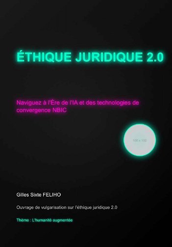 Gilles Sixte FELIHO - ETHIQUE JURIDIQUE 2.0 : Naviguez à l'ère de l'IA et des technologies de convergence NBIC (2025)