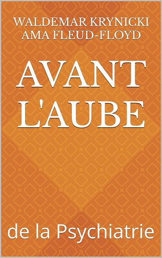 Waldemar Krynicki Ama Fleud-Floyd - AVANT L'AUBE: de la Psychiatrie (2025)